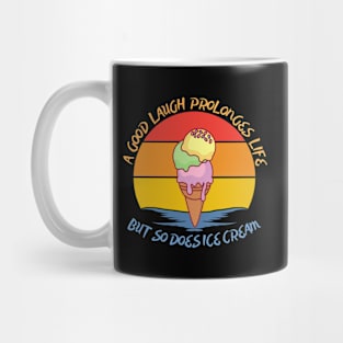 They say a good laugh prolonges life, but so does ice cream Mug